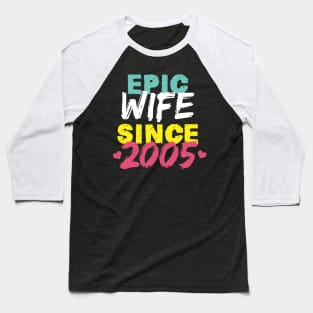 Epic Wife Since 2005 Funny Wife Baseball T-Shirt